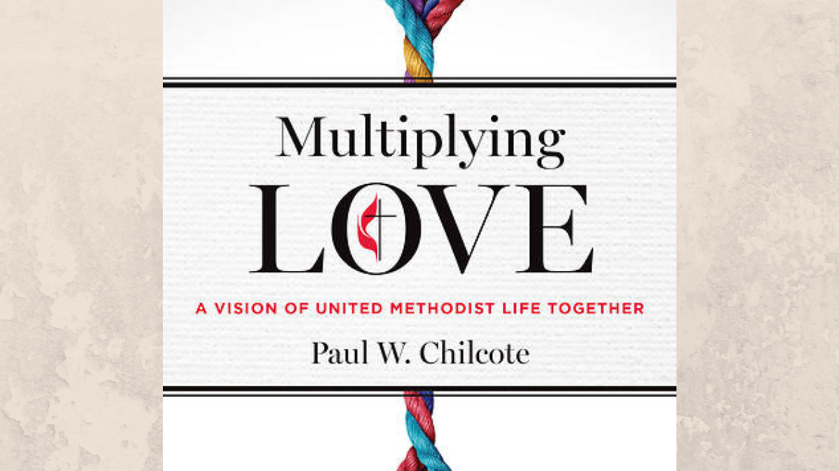 Multiplying Love: A Vision of United Methodist Life Together